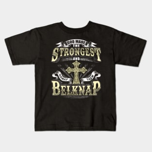 God Made The Stronggest And d Them Belknap Kids T-Shirt